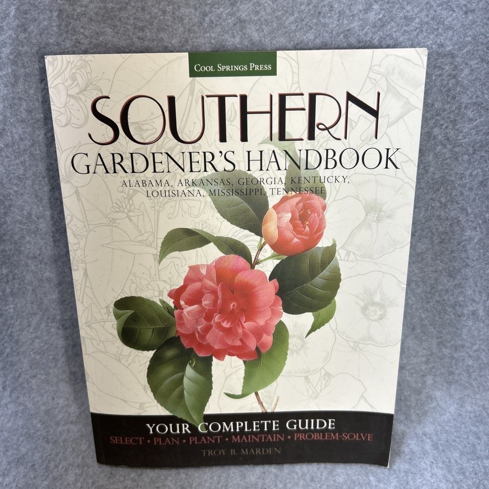 Southern Gardener's Handbook : Your Complete Guide: Select, Plan, Plant,...
